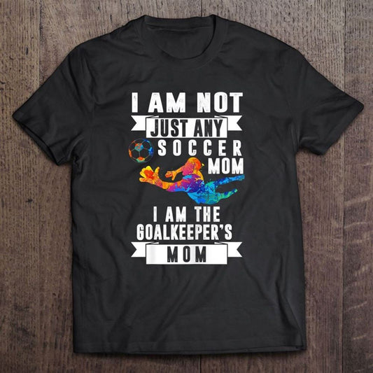 Goalkeeper Mom Soccer Goalie Mama Mommy Mother Sports Lover T Shirt, Mother's Day Shirt, Shirt For Mom, Mom Shirt