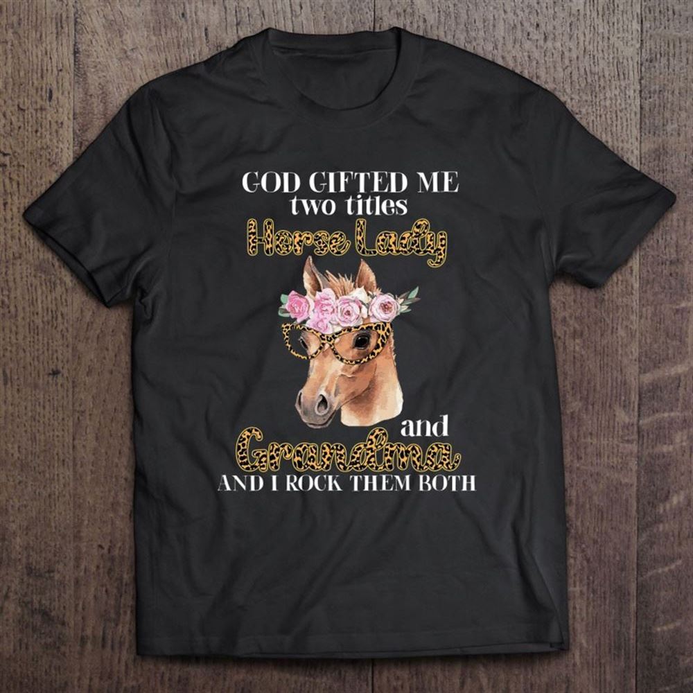 God Gift Me Two Titles Horse Lady And Grandma Mother's Day T Shirt, Mother's Day Shirt, Shirt For Mom, Mom Shirt