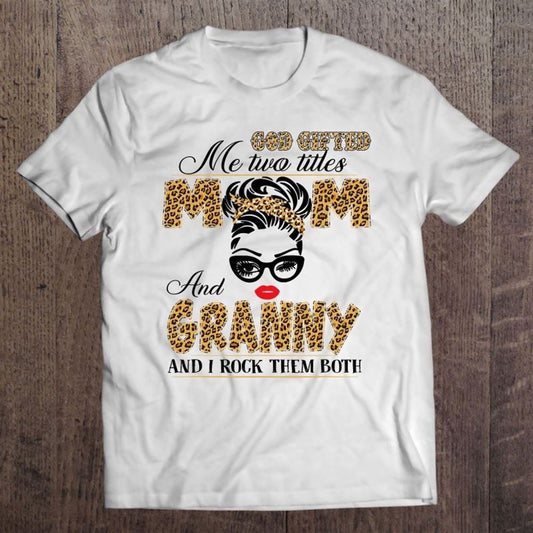 God Gifted Me Two Title Mom And Granny Leopard Mother's Day T Shirt, Mother's Day Shirt, Shirt For Mom, Mom Shirt