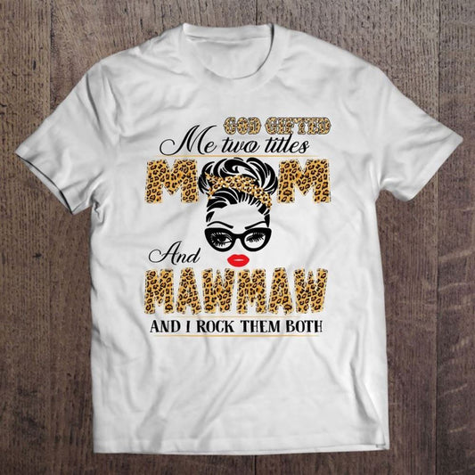 God Gifted Me Two Title Mom And Mawmaw Leopard Mother's Day T Shirt, Mother's Day Shirt, Shirt For Mom, Mom Shirt
