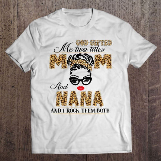 God Gifted Me Two Title Mom And Nana Leopard Mother's Day T Shirt, Mother's Day Shirt, Shirt For Mom, Mom Shirt