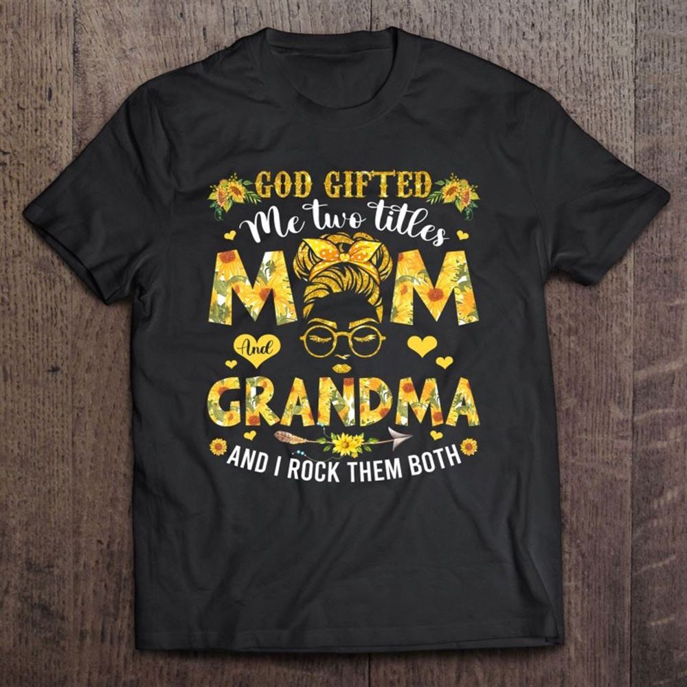 God Gifted Me Two Titles Mom And Grandma Happy Mother's Day T Shirt, Mother's Day Shirt, Shirt For Mom, Mom Shirt