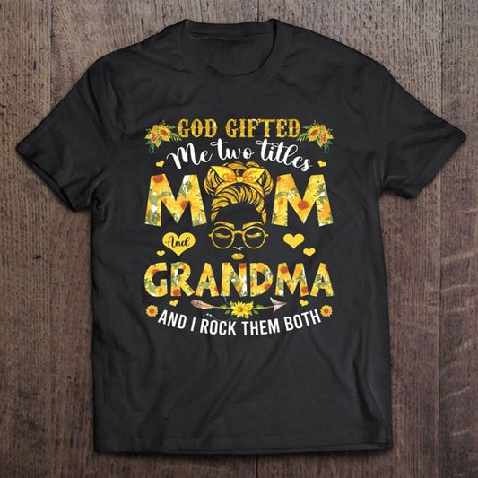 God Gifted Me Two Titles Mom And Grandma Happy Mother's Day T Shirt, Mother's Day Shirt, Shirt For Mom, Mom Shirt