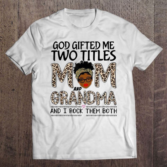 God Gifted Me Two Titles Mom And Grandma Leopard Mothers Day T Shirt, Mother's Day Shirt, Shirt For Mom, Mom Shirt