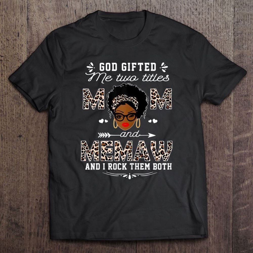 God Gifted Me Two Titles Mom And Memaw Mother's Day Gift T Shirt, Mother's Day Shirt, Shirt For Mom, Mom Shirt