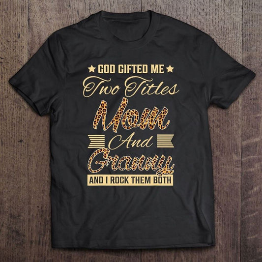 God Gifted Me Two Titles Mom Granny Leopard Mother's Day T Shirt, Mother's Day Shirt, Shirt For Mom, Mom Shirt