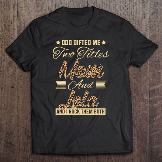 God Gifted Me Two Titles Mom Lola Leopard Mother's Day T Shirt, Mother's Day Shirt, Shirt For Mom, Mom Shirt