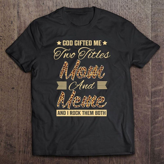 God Gifted Me Two Titles Mom Meme Leopard Mother's Day T Shirt, Mother's Day Shirt, Shirt For Mom, Mom Shirt