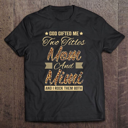 God Gifted Me Two Titles Mom Mimi Leopard Mother's Day T Shirt, Mother's Day Shirt, Shirt For Mom, Mom Shirt