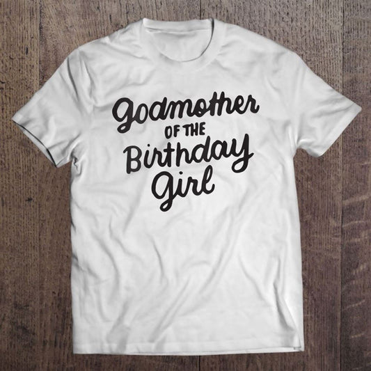 Godmother Of The Birthday Girl Godmom Gifts Matching Family T Shirt, Mother's Day Shirt, Shirt For Mom, Mom Shirt