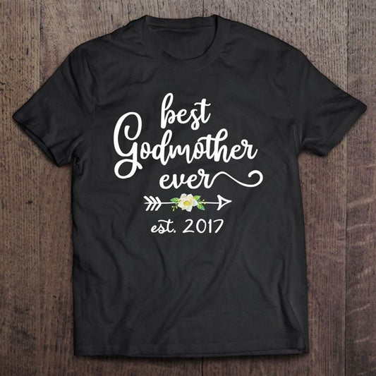 Godmother To Be Est 2017 Best Godmother Ever T Shirt, Mother's Day Shirt, Shirt For Mom, Mom Shirt