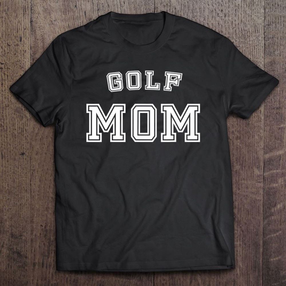 Golf Mom High School Team Sport Mother Cute Gift T Shirt, Mother's Day Shirt, Shirt For Mom, Mom Shirt