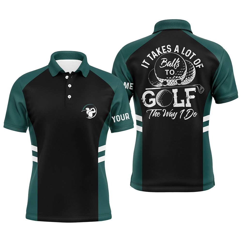 Golf Polo Shirts, Black And Green Mens Golf Polo Shirt Custom It Takes A Lot Of Balls To Golf The Way I Do Golf Gifts, Custom Golf Shirts