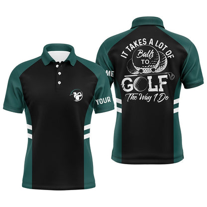 Golf Polo Shirts, Black And Green Mens Golf Polo Shirt Custom It Takes A Lot Of Balls To Golf The Way I Do Golf Gifts, Custom Golf Shirts