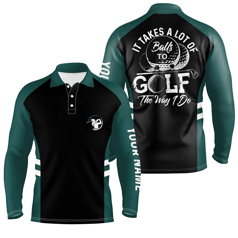 Golf Polo Shirts, Black And Green Mens Golf Polo Shirt Custom It Takes A Lot Of Balls To Golf The Way I Do Golf Gifts, Custom Golf Shirts