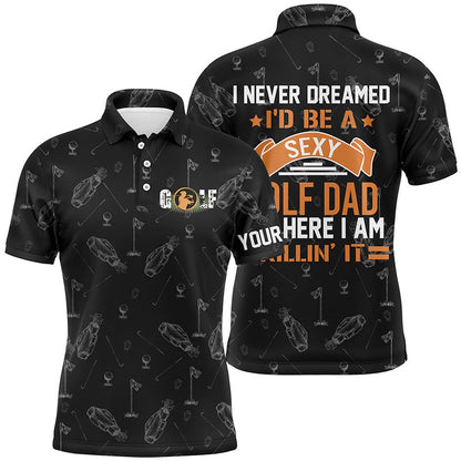 Golf Polo Shirts, Black Mens Golf Polo Shirts Custom I Never Dreamed I'D Be A Sexy Golf Dad But Here I Am Killin' It, Custom Golf Shirts