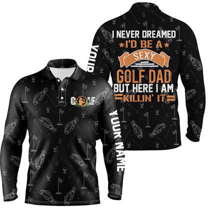 Golf Polo Shirts, Black Mens Golf Polo Shirts Custom I Never Dreamed I'D Be A Sexy Golf Dad But Here I Am Killin' It, Custom Golf Shirts