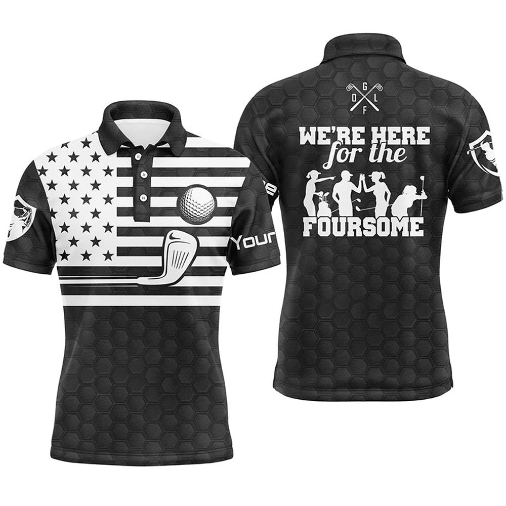 Golf Polo Shirts, Black White American Flag Mens Golf Polo Shirts Custom Name We'Re Here For The Foursome Golf Gifts, Custom Golf Shirts