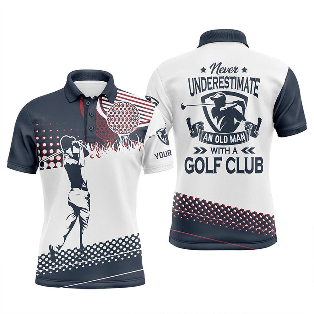 Golf Polo Shirts, Blue And White Mens Golf Polo Shirts Custom Name Never Underestimate An Old Man With A Golf Club, Custom Golf Shirts