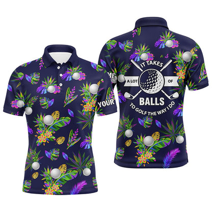 Golf Polo shirts, It Takes A Lot Of Balls To Golf The Way I Do Custom Tropical Golf Shirts For Men