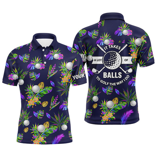 Golf Polo shirts, It Takes A Lot Of Balls To Golf The Way I Do Custom Tropical Golf Shirts For Men