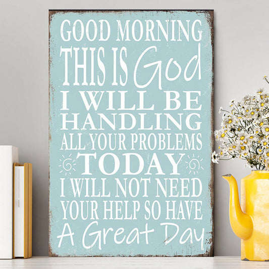 Good Morning This Is God I Will Be Handling All Your Problems Today Canvas Wall Art