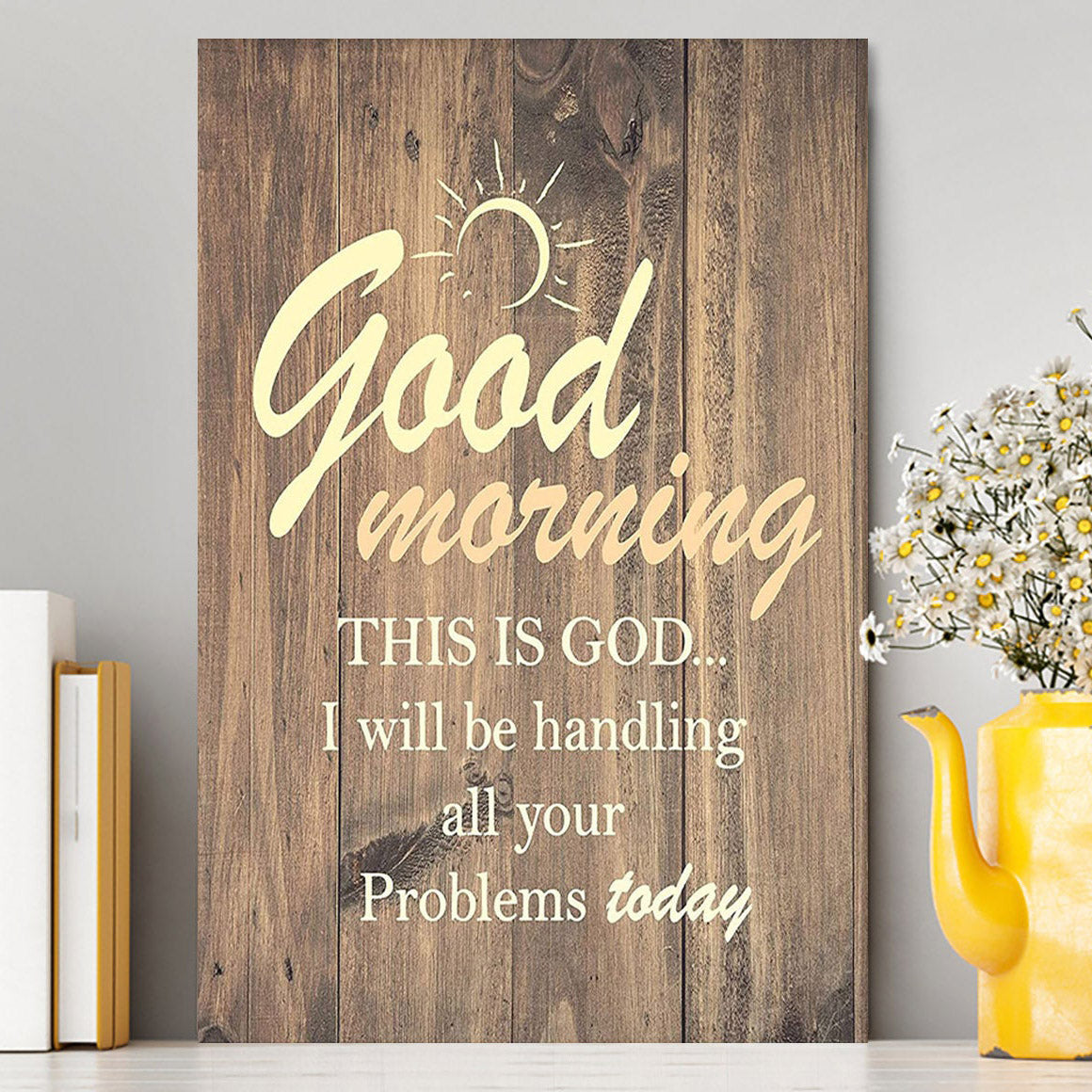 Good Morning This Is God I Will Handle All Your Problems Today Canvas Wall Decor