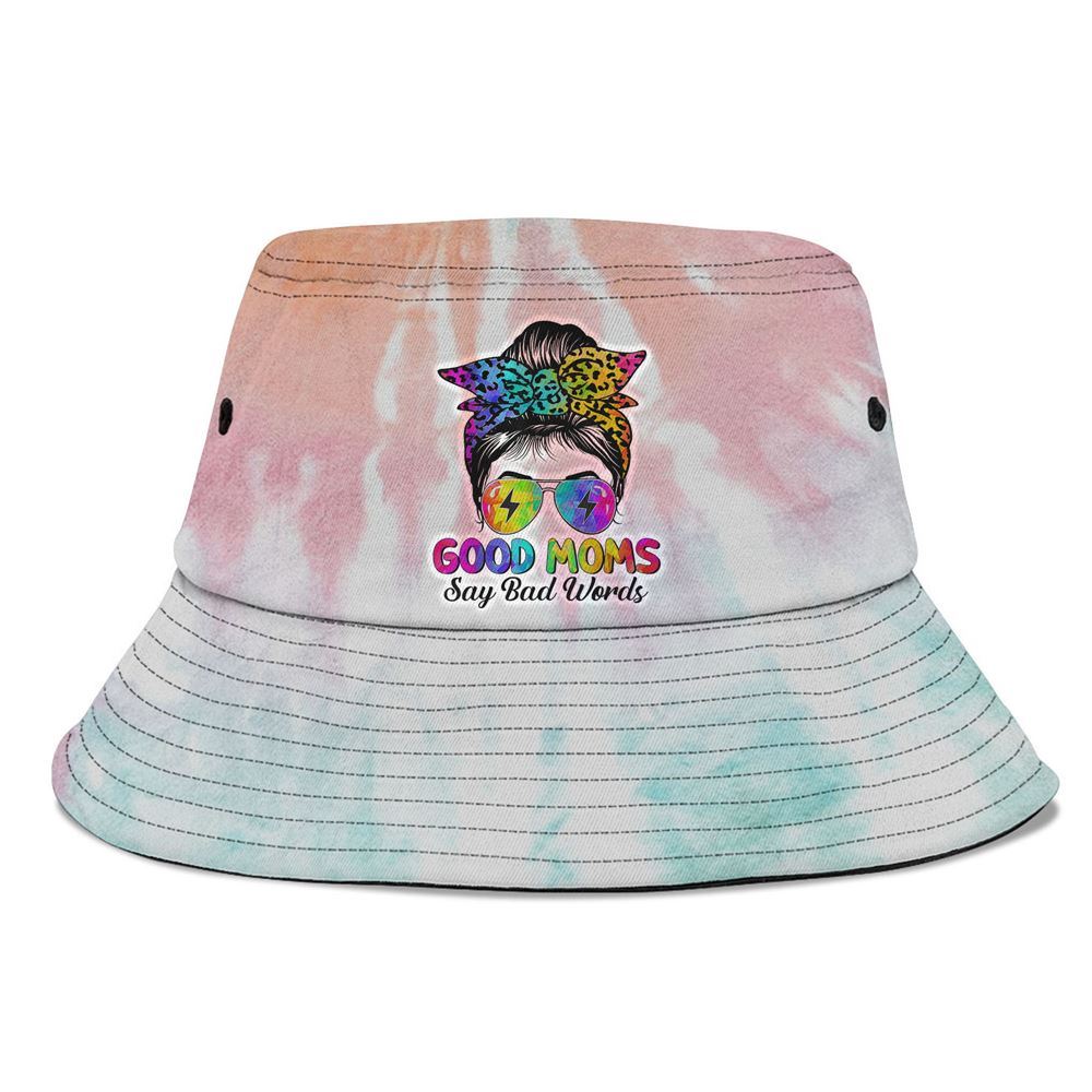 Good Moms Say Bad Words Messy Bun Tie Dye Bucket Hat, Mother's Day Bucker Hat, Tie Dye Bucket Hat, Women's Sun Hats