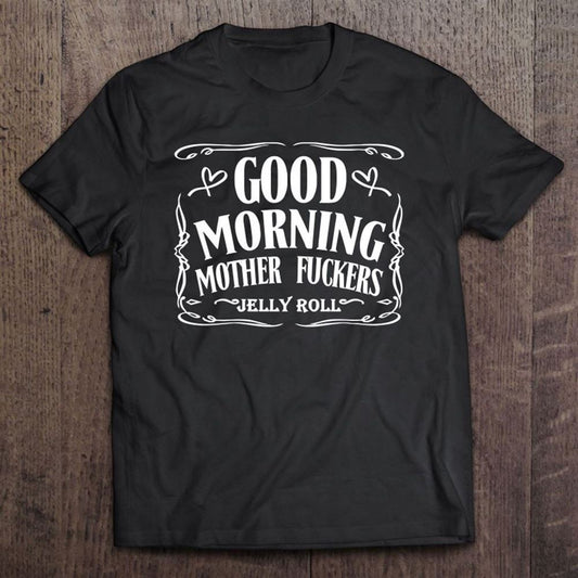 Good Morning Mother Fuckers Jelly Roll T Shirt, Mother's Day Shirt, Shirt For Mom, Mom Shirt