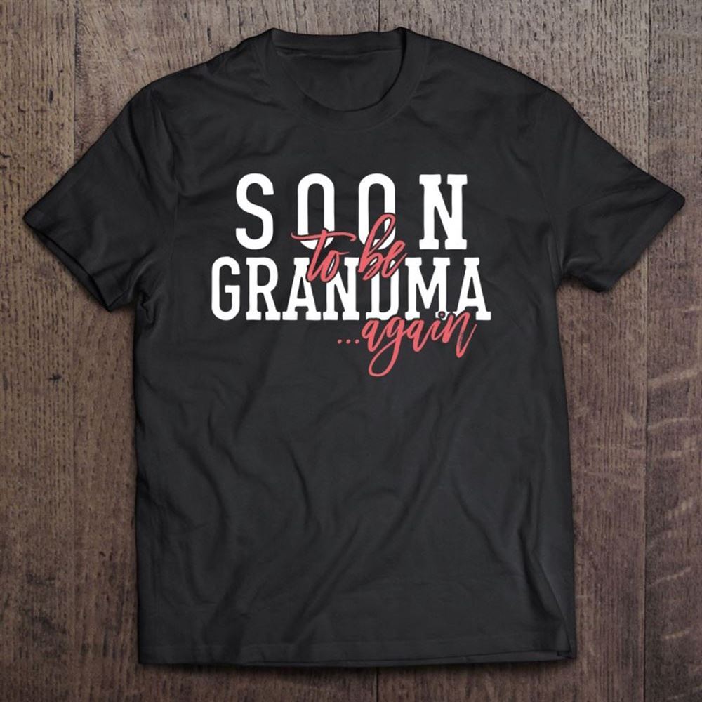 Grandma Again Shirt Funny Expectant Grandmother Future Soon T Shirt, Mother's Day Shirt, Shirt For Mom, Mom Shirt