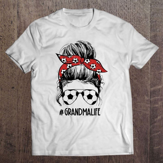 Grandma Life Soccer Messy Bun Funny Grandma Mother's Day Unisex T Shirt, Mother's Day Shirt, Shirt For Mom, Mom Shirt