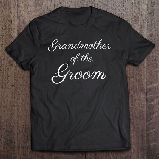 Grandmother Of The Groom White Script Wedding T Shirt, Mother's Day Shirt, Shirt For Mom, Mom Shirt