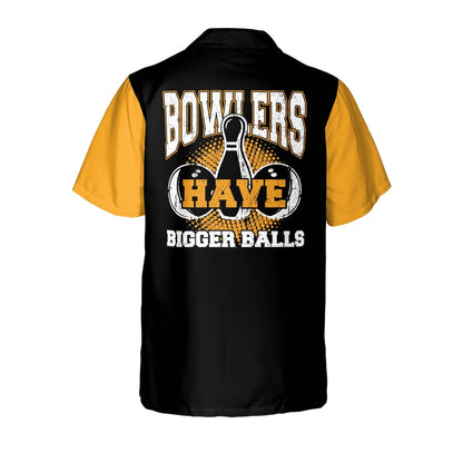 Hawaiian Bowling Shirt, Custom Bowlers Have Bigger Balls Shirt, Custom Bowling Shirt, Button Up Bowling Shirts
