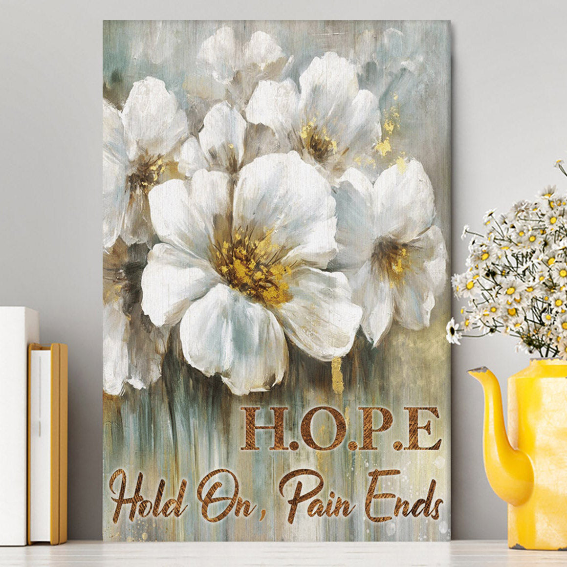 Hope Hold On Pain Ends Flower Canvas Wall Art - Christian Wall Art Decor - Religious Canvas Prints