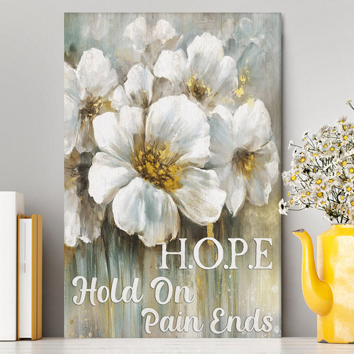 Hope Hold On Pain Ends White Flower Canvas Wall Art - Christian Wall Art Decor - Religious Canvas Prints