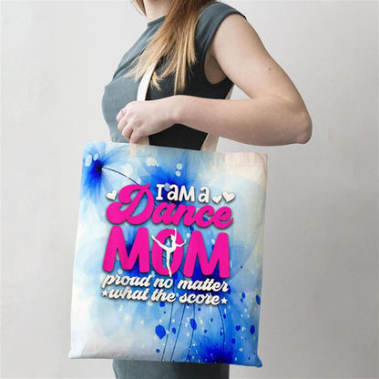 I Am A Dance Mom Of A Dancer Mom Dancing Mama Dance Mother Tote Bag, Women Tote Bag, Canvas Tote Bag, Printed Tote Bag