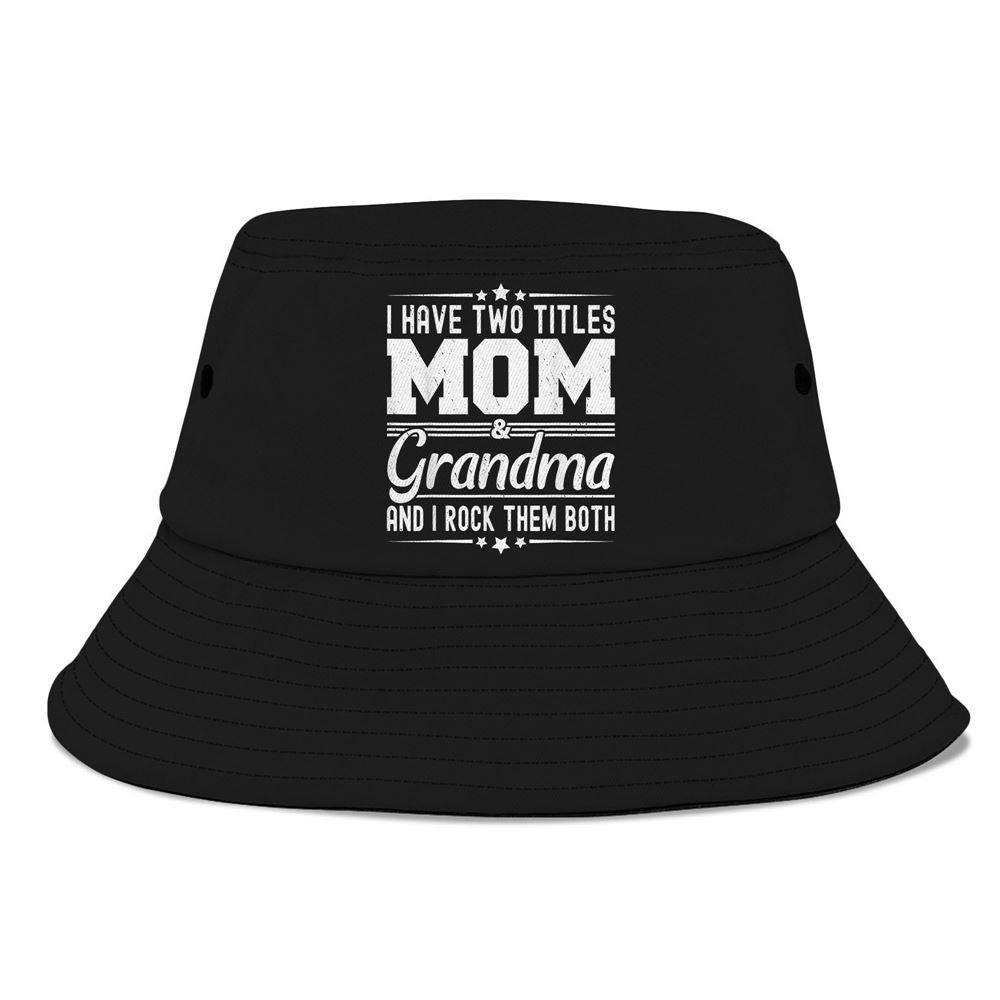 I Have Two Titles Mom And Grandma Funny Grandma Bucket Hat, Mother's Day Bucker Hat, Mother's Day Gift, Women's Sun Hats