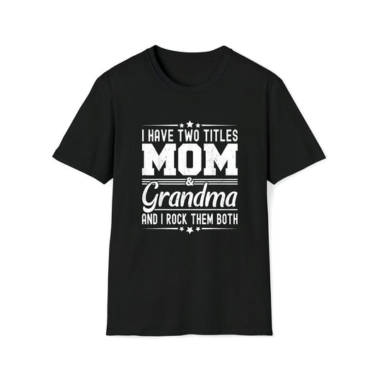 I Have Two Titles Mom And Grandma Funny Mother's Day Grandma Premium T Shirt, Mother's Day Premium T Shirt, Mother's Day Gift, Mom Shirt