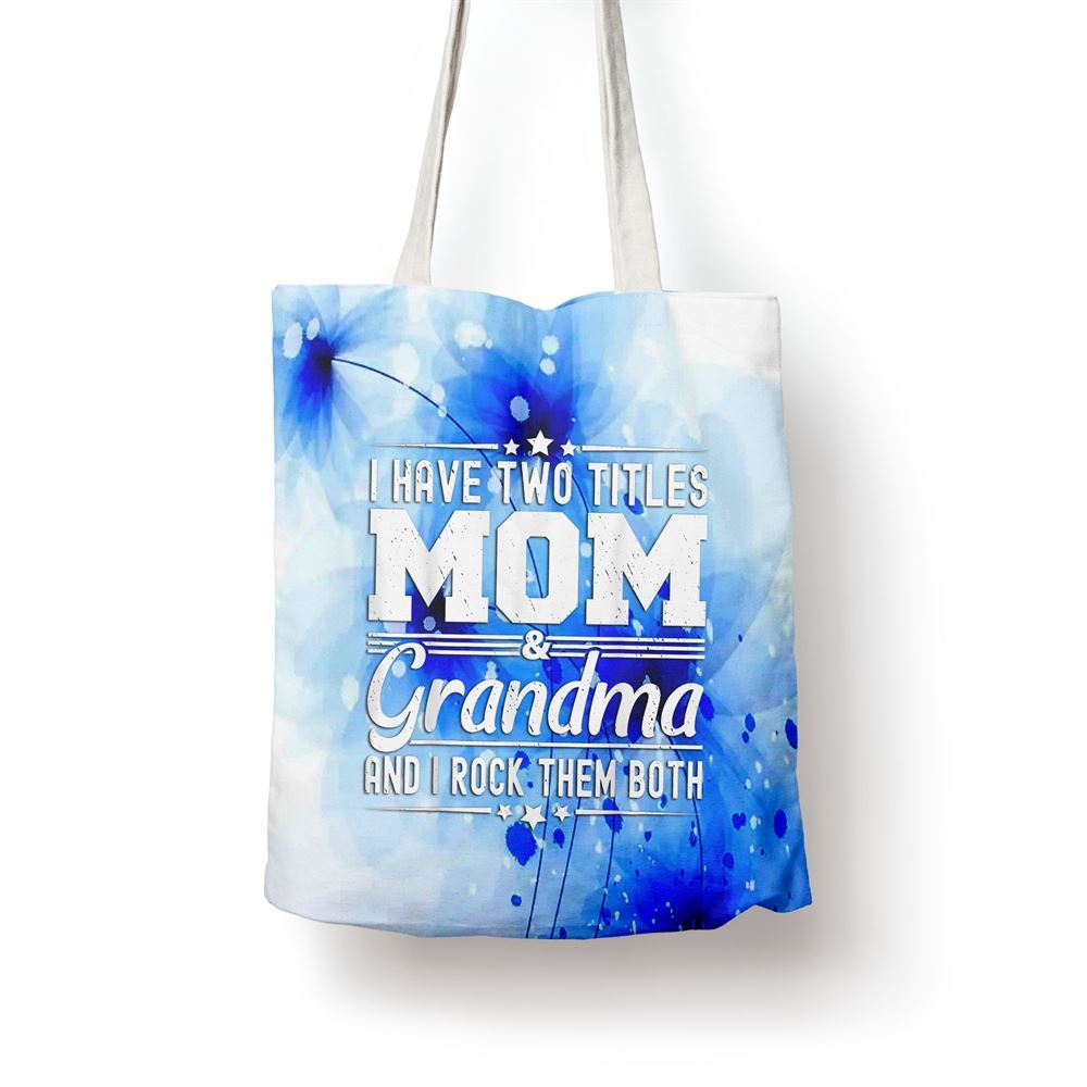 I Have Two Titles Mom And Grandma Funny Mothers Day Grandma Tote Bag, Women Tote Bag, Canvas Tote Bag, Printed Tote Bag