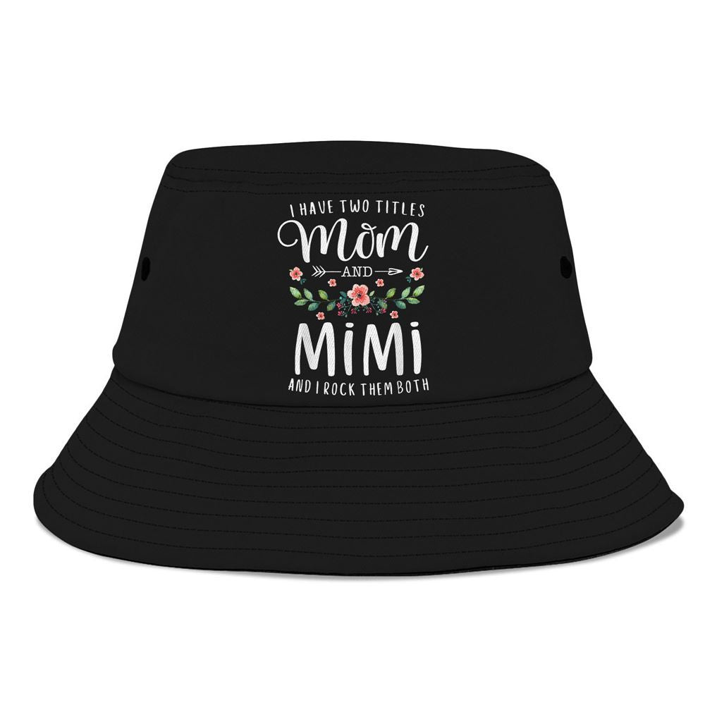 I Have Two Titles Mom And Mimi I Rock Them Both Floral Bucket Hat, Mother's Day Bucker Hat, Mother's Day Gift, Women's Sun Hats