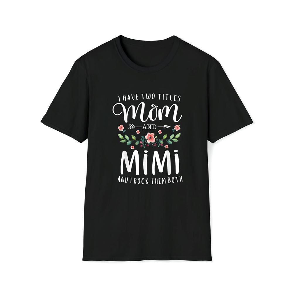 I Have Two Titles Mom And Mimi I Rock Them Both Floral Premium T Shirt, Mother's Day Premium T Shirt, Mother's Day Gift, Mom Shirt