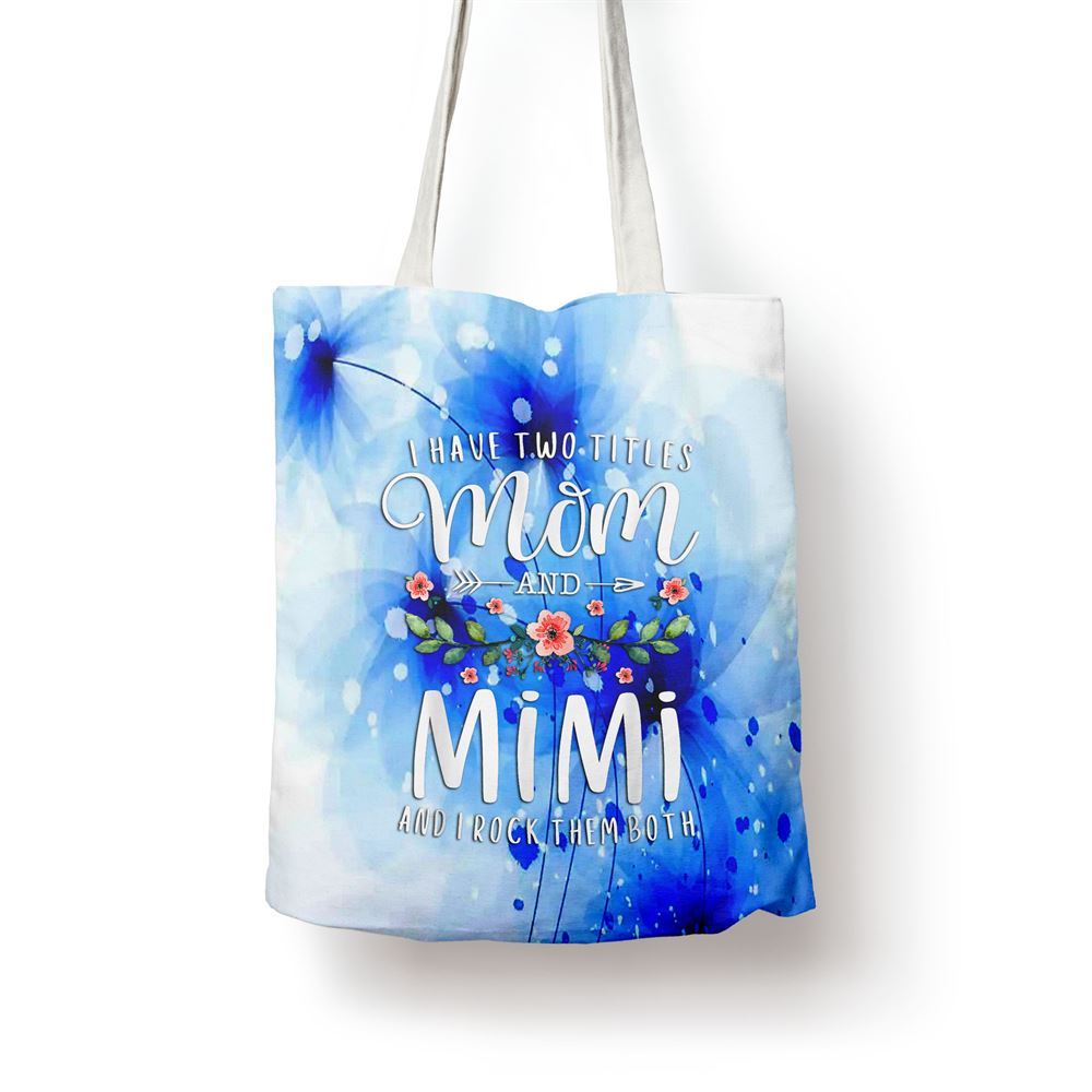I Have Two Titles Mom And Mimi I Rock Them Both Floral Tote Bag, Women Tote Bag, Canvas Tote Bag, Printed Tote Bag