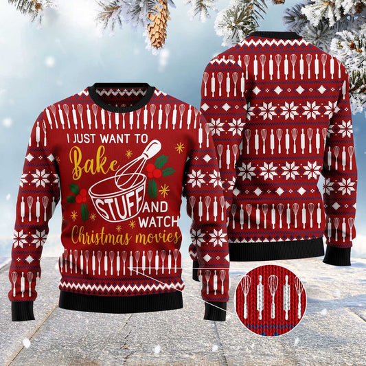 I Just Want To Bake Stuff And Watch Christmas Movies Ugly Christmas Sweater, Funny Xmas Sweater, Sweater Xmas