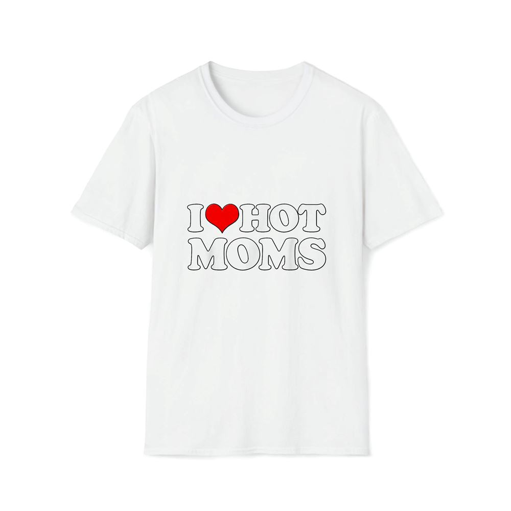 I Love Hot Moms Funny Mother's Day Red Heart Love Hot Moms Premium T Shirt, Mother's Day Premium T Shirt, Mother's Day Gift, Mom Shirt