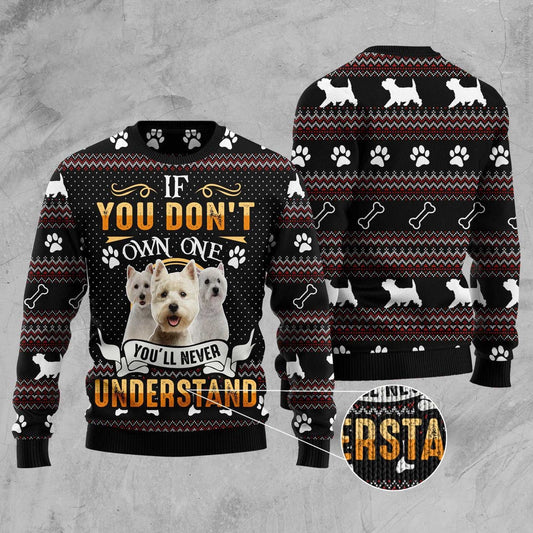 If You Don'T Own One You'Ll Never Understand West Highland White Terrier Ugly Christmas Sweater, Funny Xmas Sweater, Sweater Xmas