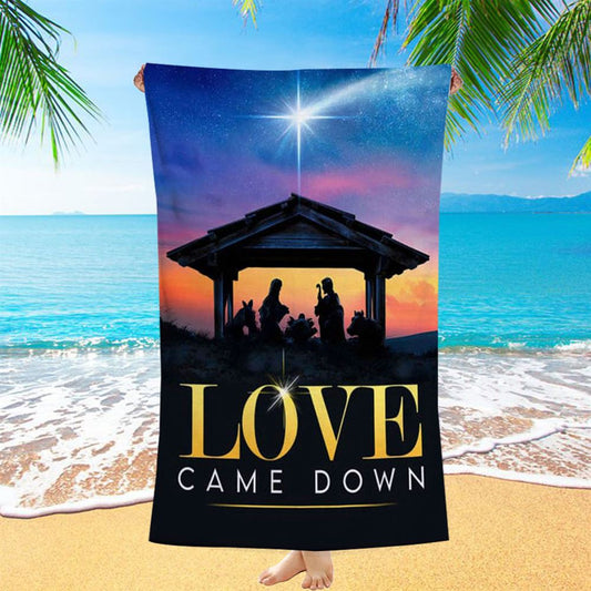Love Came Down Christian Christmas Beach Towel - Bible Verse Beach Towel - Scripture Beach Towel
