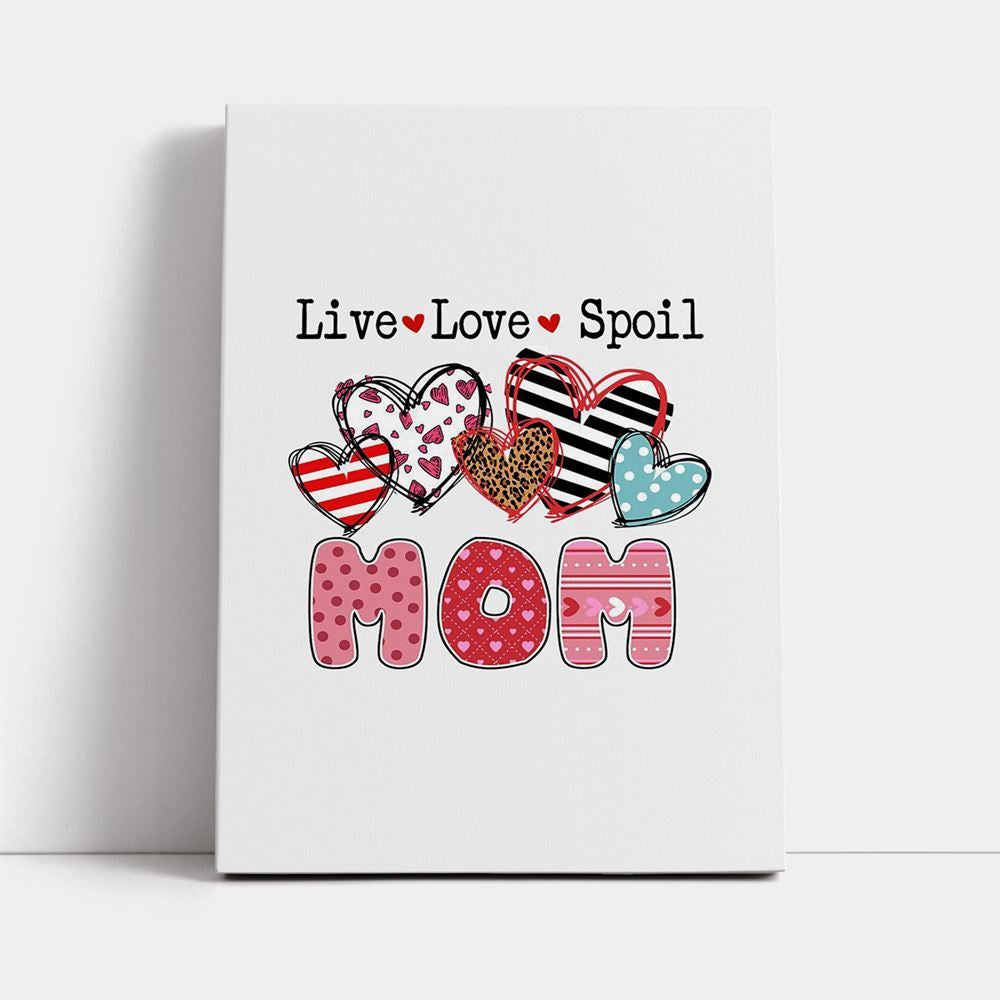 Mom Live Love Spoil Canvas, Mother's Day Canvas Art, Gift For Mom, Birthday Gift, Mother's Day Wall Art