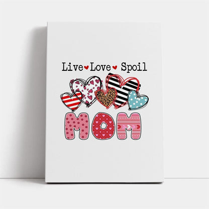 Mom Live Love Spoil Canvas, Mother's Day Canvas Art, Gift For Mom, Birthday Gift, Mother's Day Wall Art