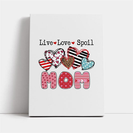 Mom Live Love Spoil Canvas, Mother's Day Canvas Art, Gift For Mom, Birthday Gift, Mother's Day Wall Art