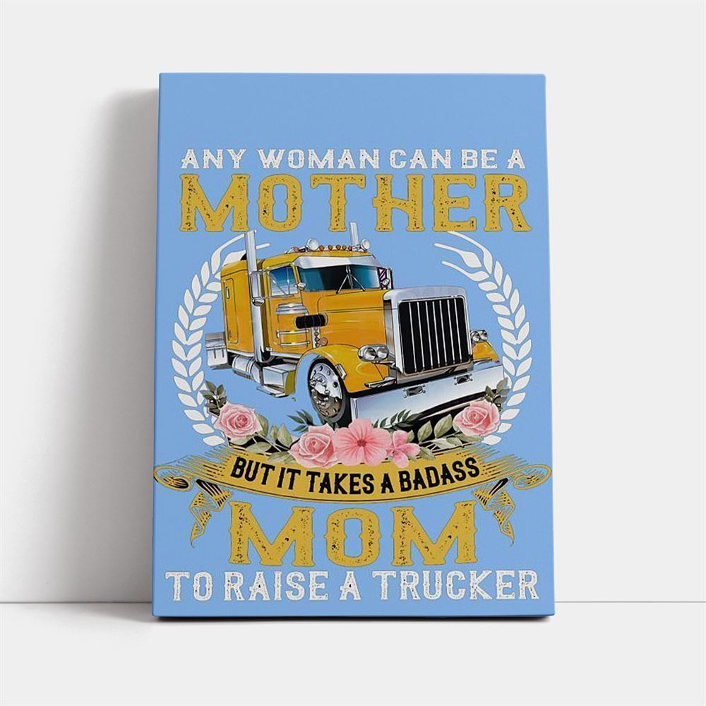 Mom To Raise A Trucker Gift For You Canvas, Mother's Day Canvas Art, Gift For Mom, Birthday Gift, Mother's Day Wall Art
